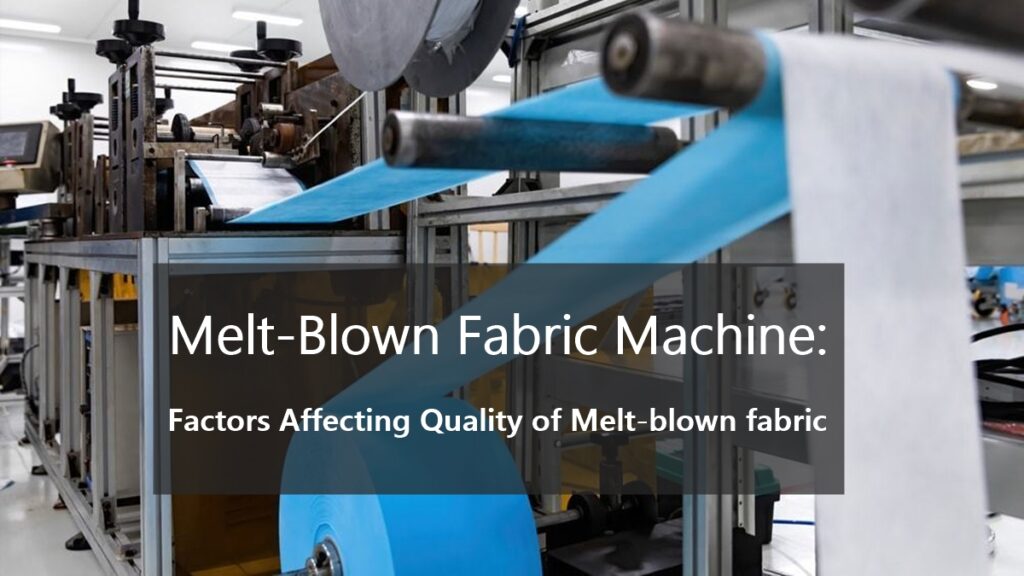 Melt-Blown Fabric Machine: Factors Affecting Quality of Melt-blown fabric