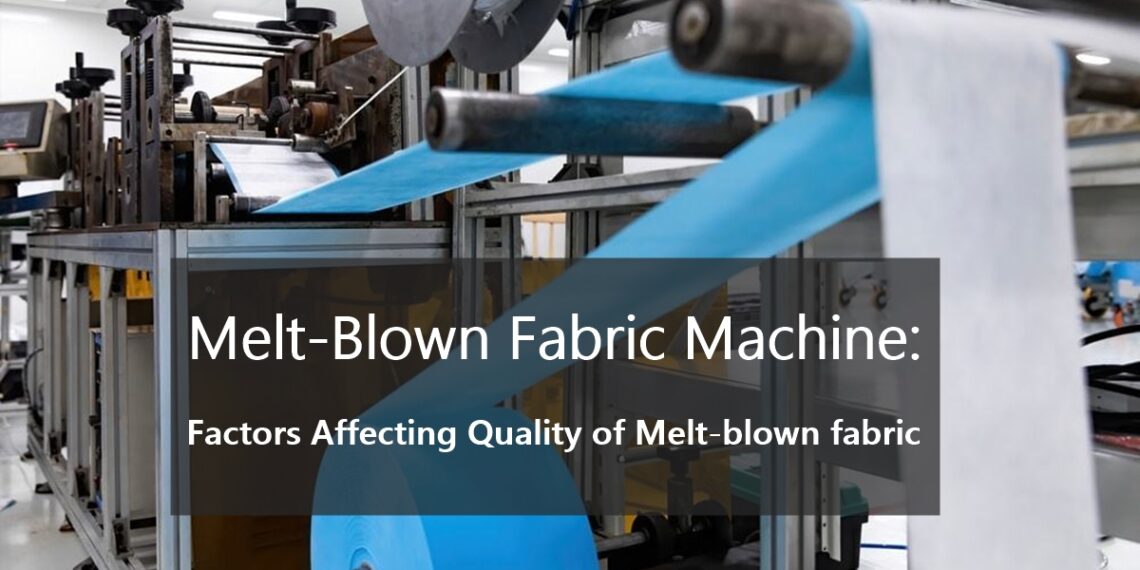 MeltBlown Fabric Machine Factors Affecting Quality of Meltblown fabric