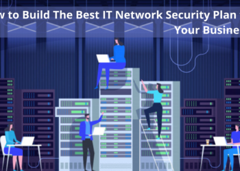 How to Build The Best IT Network Security Plan for Your Business?