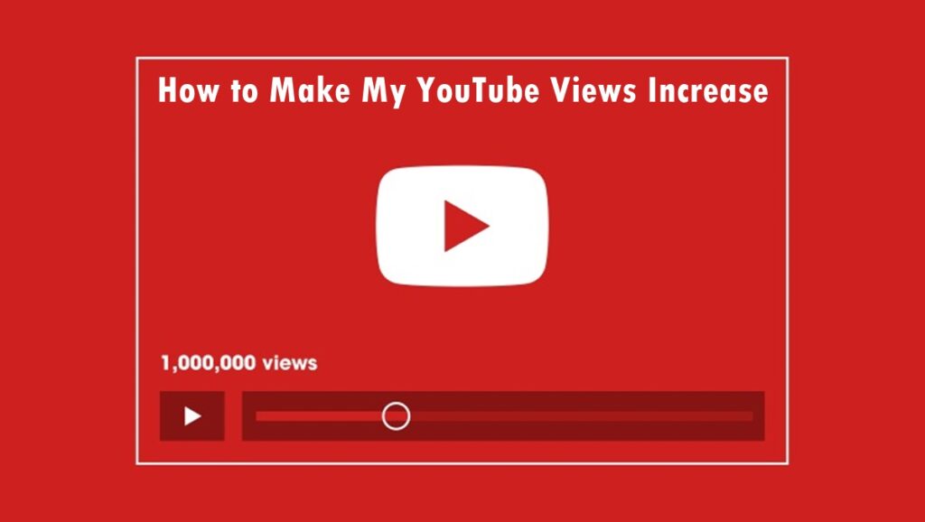 How to Make My YouTube Views Increase