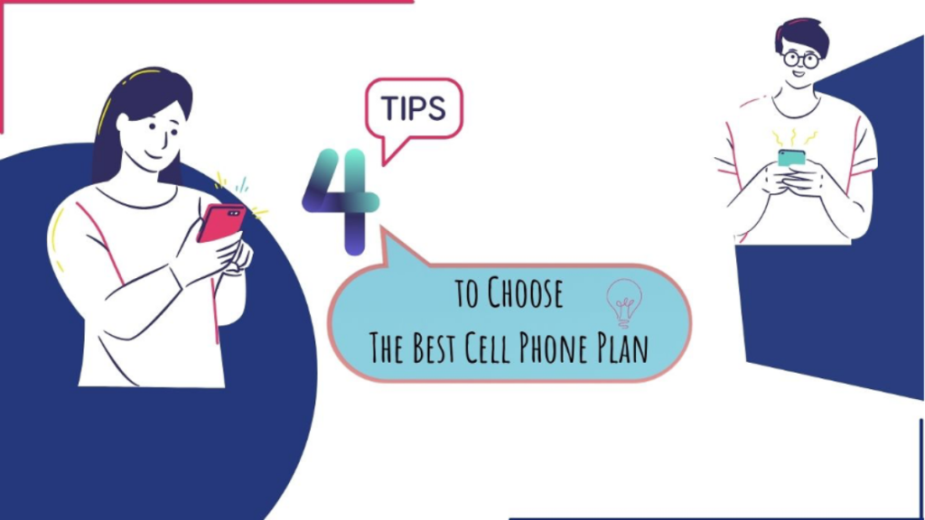 Top 4 Tips To Choose The Best Cell Phone Plan