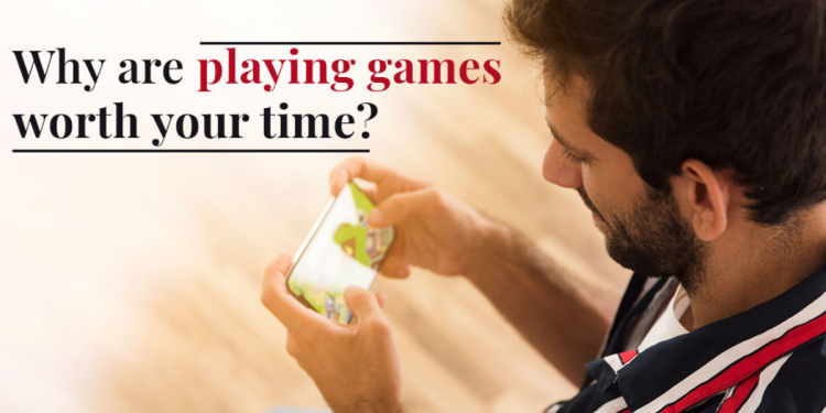 Why Are Playing Games Worth Your Time?