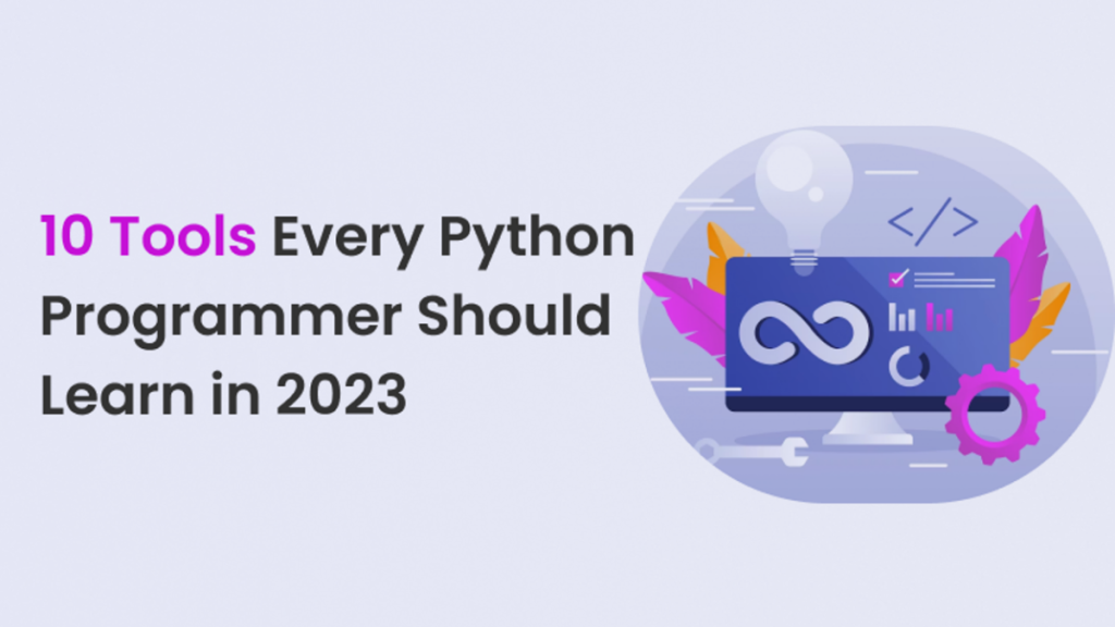 10 Tools Every Python Programmer Should Learn in 2023