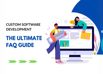 Custom Software Development The Ultimate FAQ Guide
