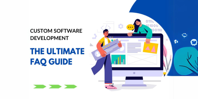 Custom Software Development The Ultimate FAQ Guide