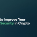 Image 1 of Here are ten ways to improve your personal security in crypto, from the basics everyone should follow to the steps that matter most if you’re a public investor, founder, or executive.