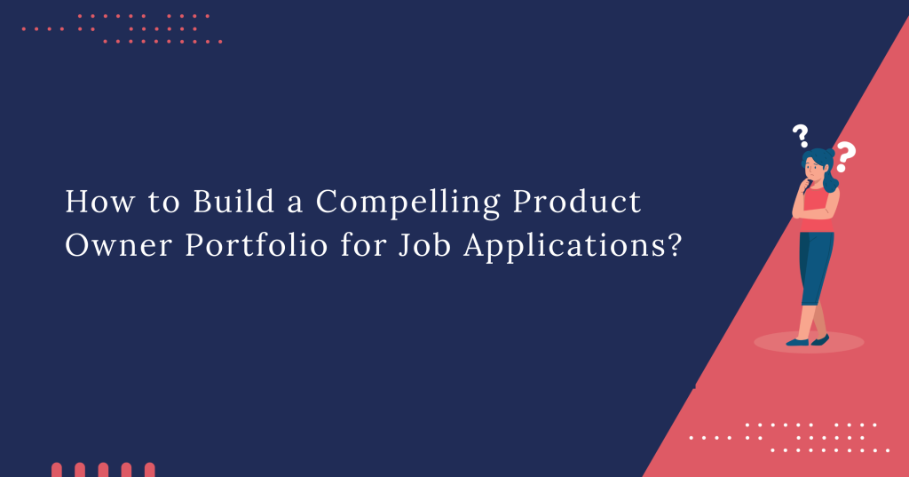 How to Build a Compelling Product Owner Portfolio for Job Applications?