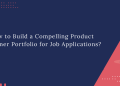 How to Build a Compelling Product Owner Portfolio for Job Applications?