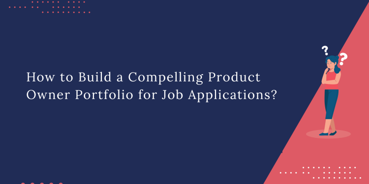 How to Build a Compelling Product Owner Portfolio for Job Applications?